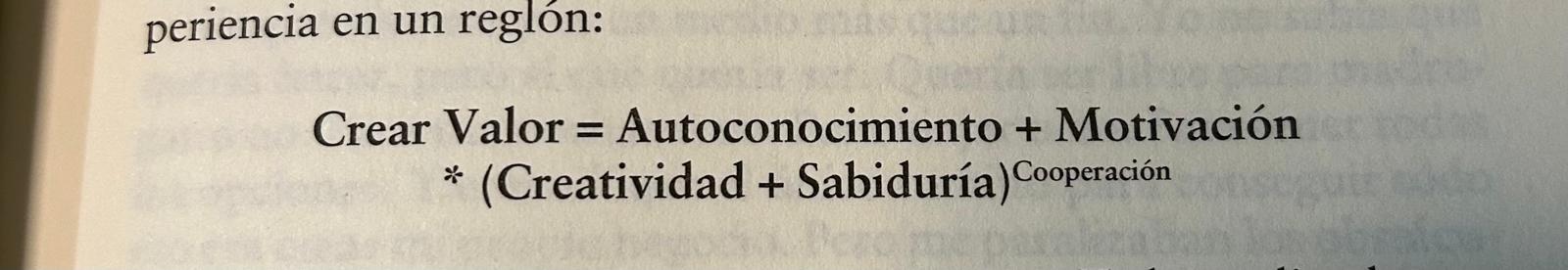Pagina del libro con la formula Crear Valor igual a Autoconocimiento mas Motivacion por Creatividad y Sabiduria elevado a Cooperacion